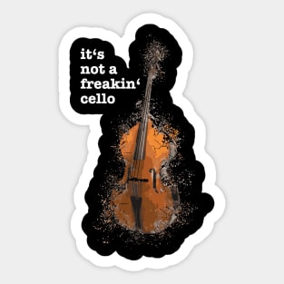 It's not a freakin' cello funny meme quote saying idea Sticker